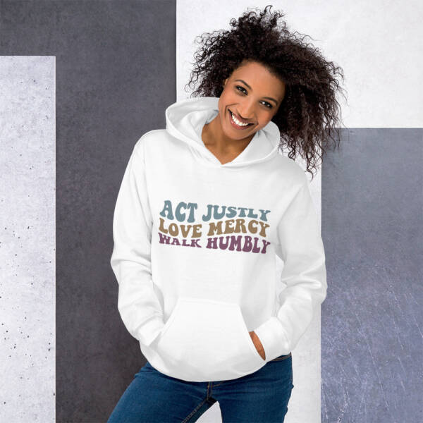 Act Justly, Love Mercy, Walk Humbly Hoodie